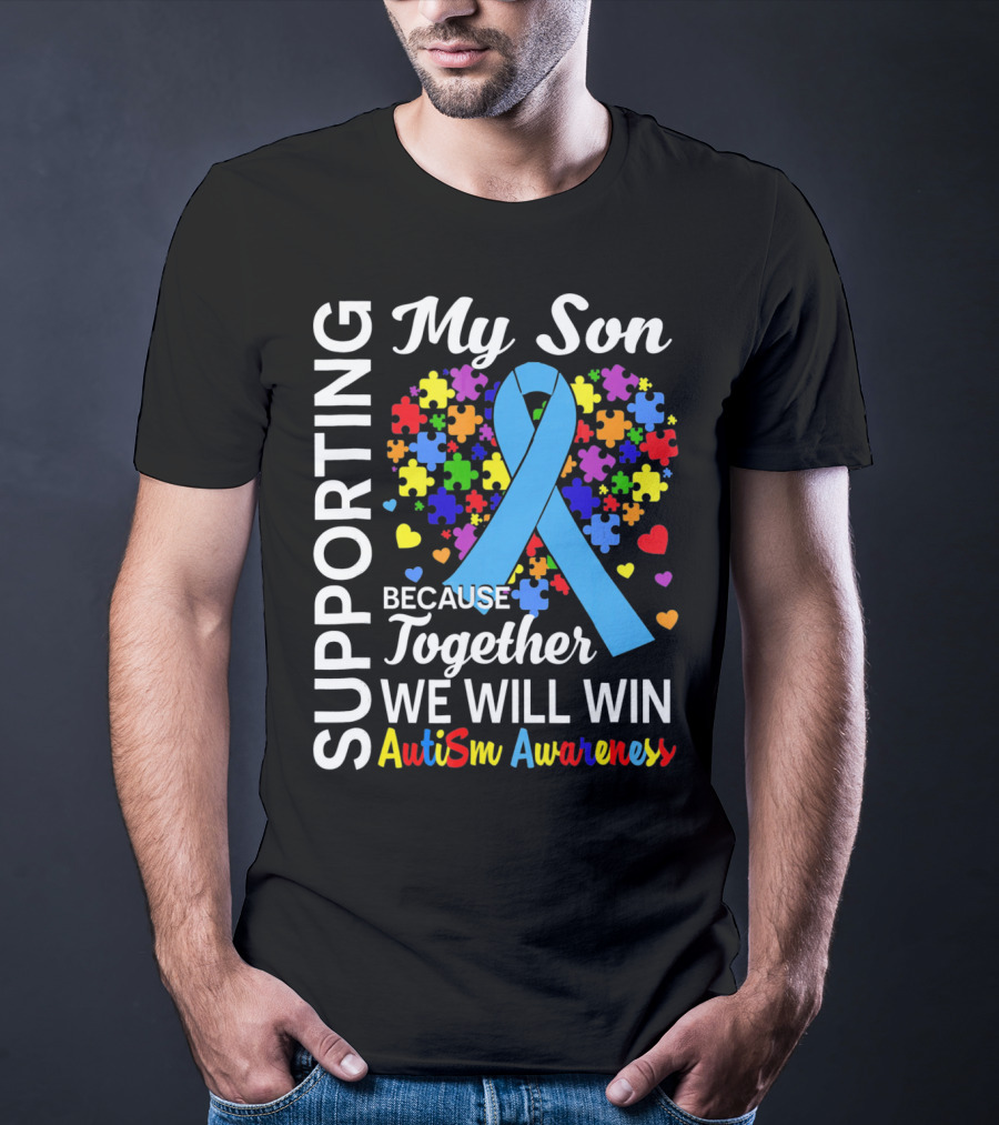 Supporting My Son Because Together We Will Win Autism Awareness T-Shirt