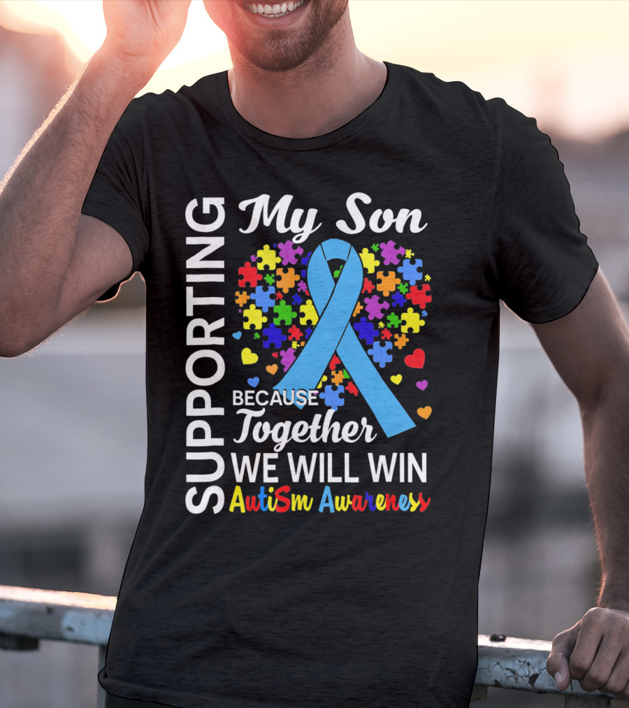 Supporting My Son Because Together We Will Win Autism Awareness T-Shirt