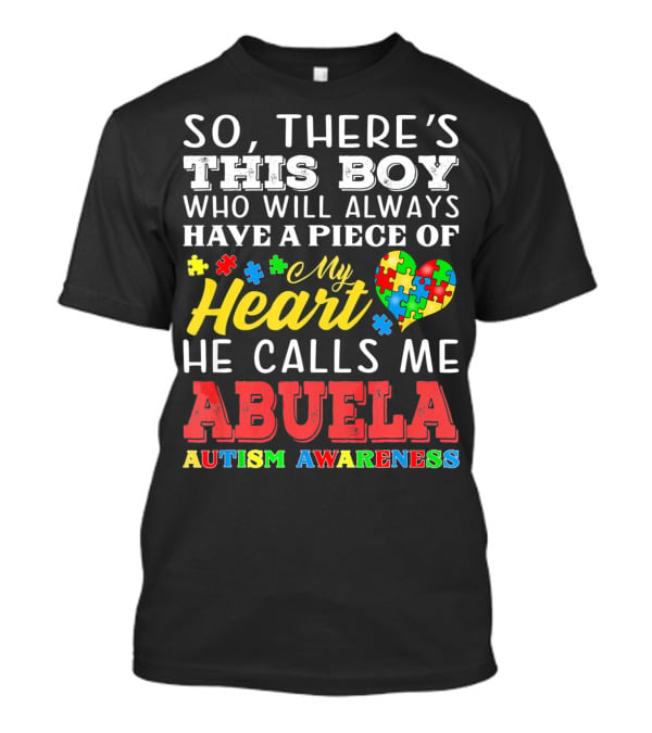 So There's This Boy Who Will Always Have A Piece Of My Heart He Calls Me Abuela Autism Awareness T-Shirt