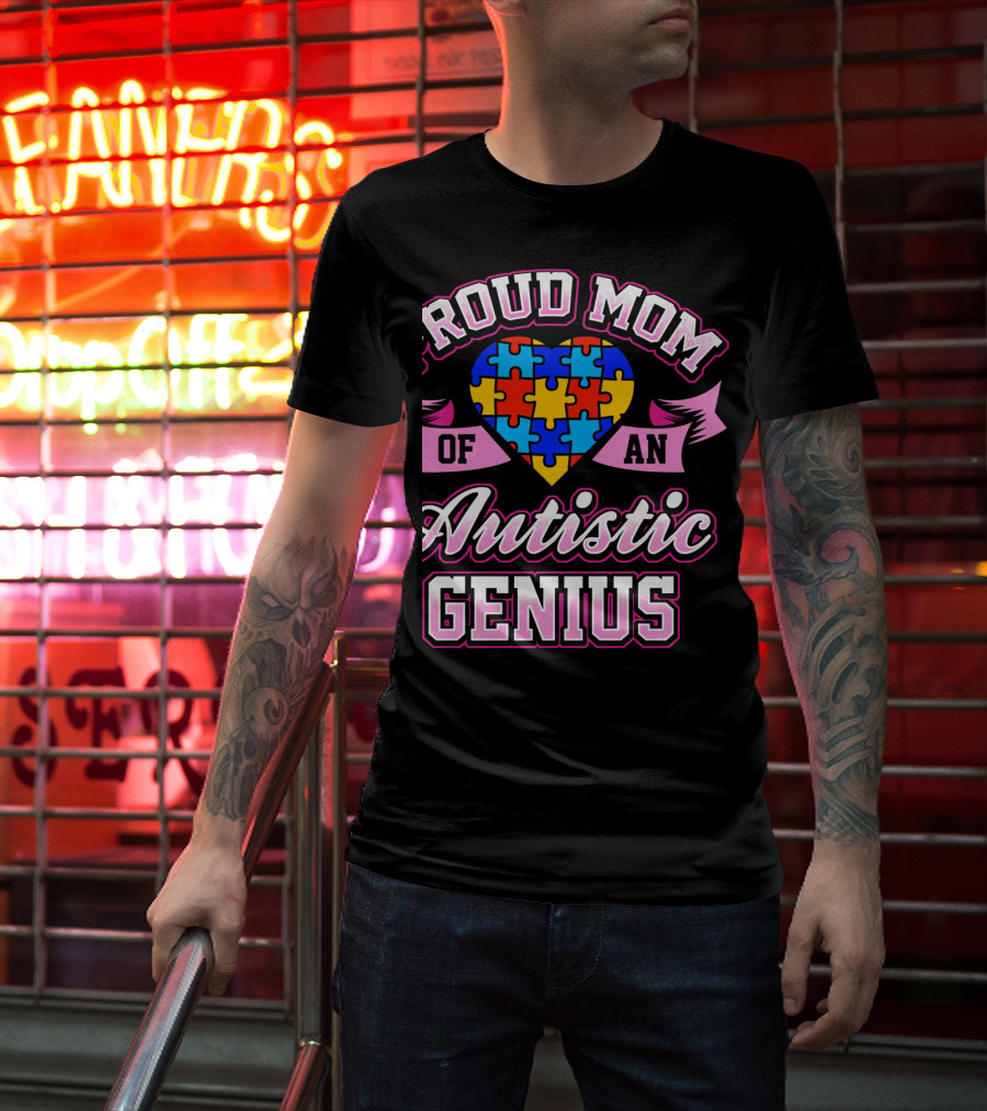 Proud Mom Of An Autistic Genius Autism Awareness Puzzle Heart T-Shirt