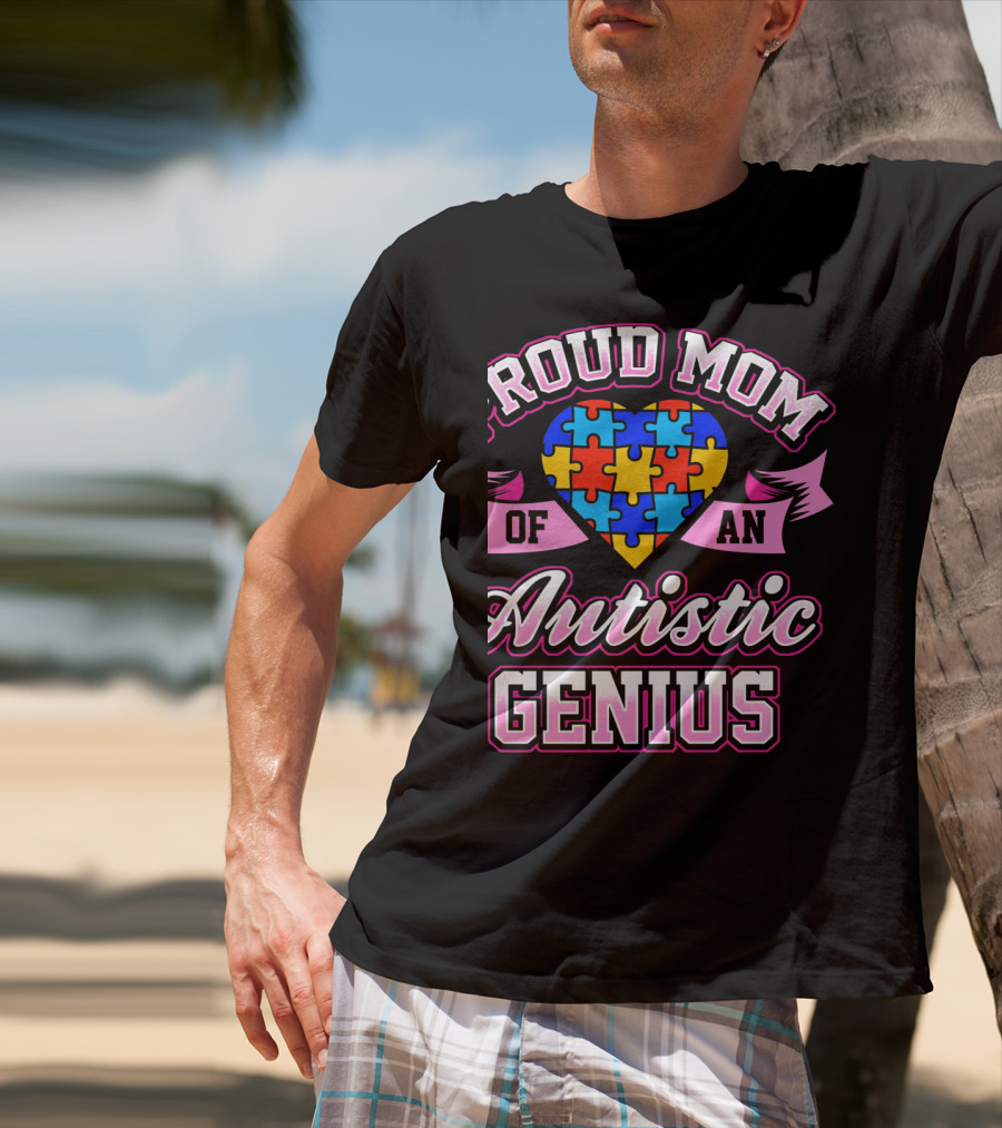 Proud Mom Of An Autistic Genius Autism Awareness Puzzle Heart T-Shirt
