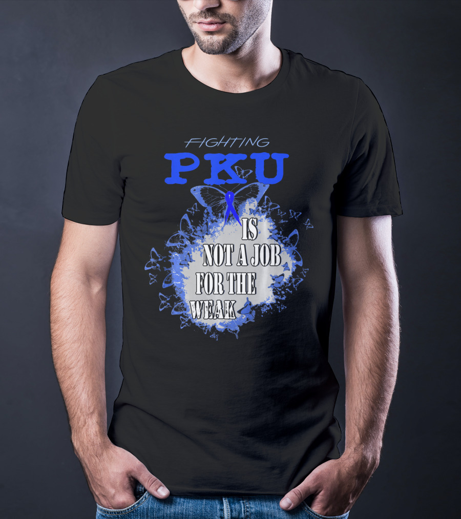 Fighting PKU Is Not A Job For The Weak T-Shirt