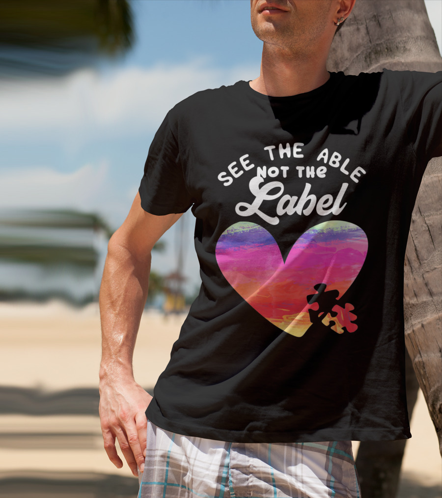 See The Able Not The Label Heart Autism Awareness T-Shirt