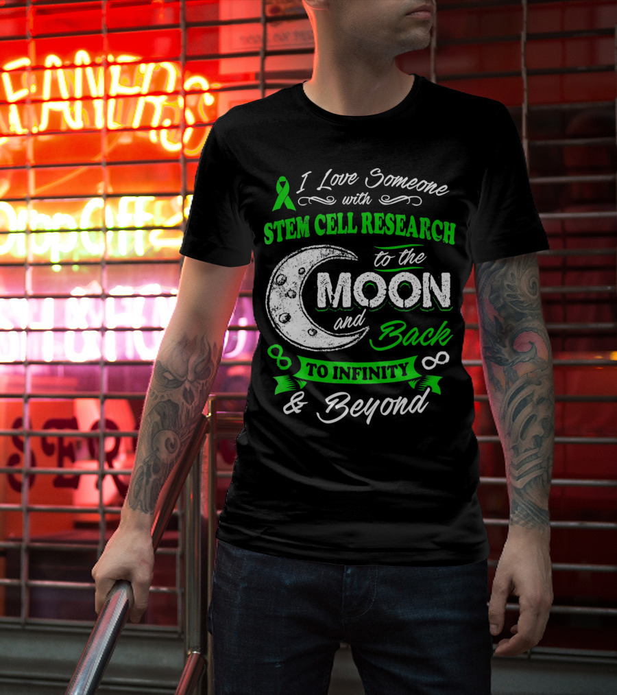 I Love Someone With Stem Cell Research To The Moon And Back To Infinity And Beyond T-Shirt