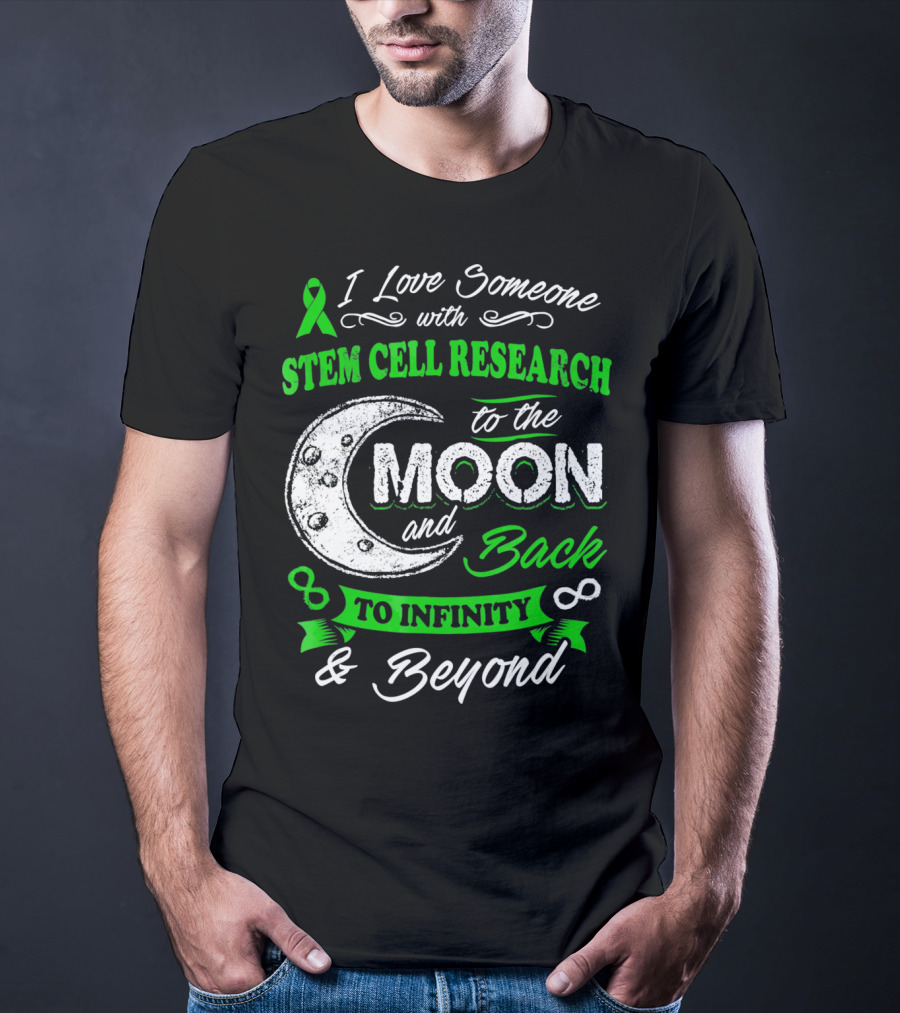I Love Someone With Stem Cell Research To The Moon And Back To Infinity And Beyond T-Shirt