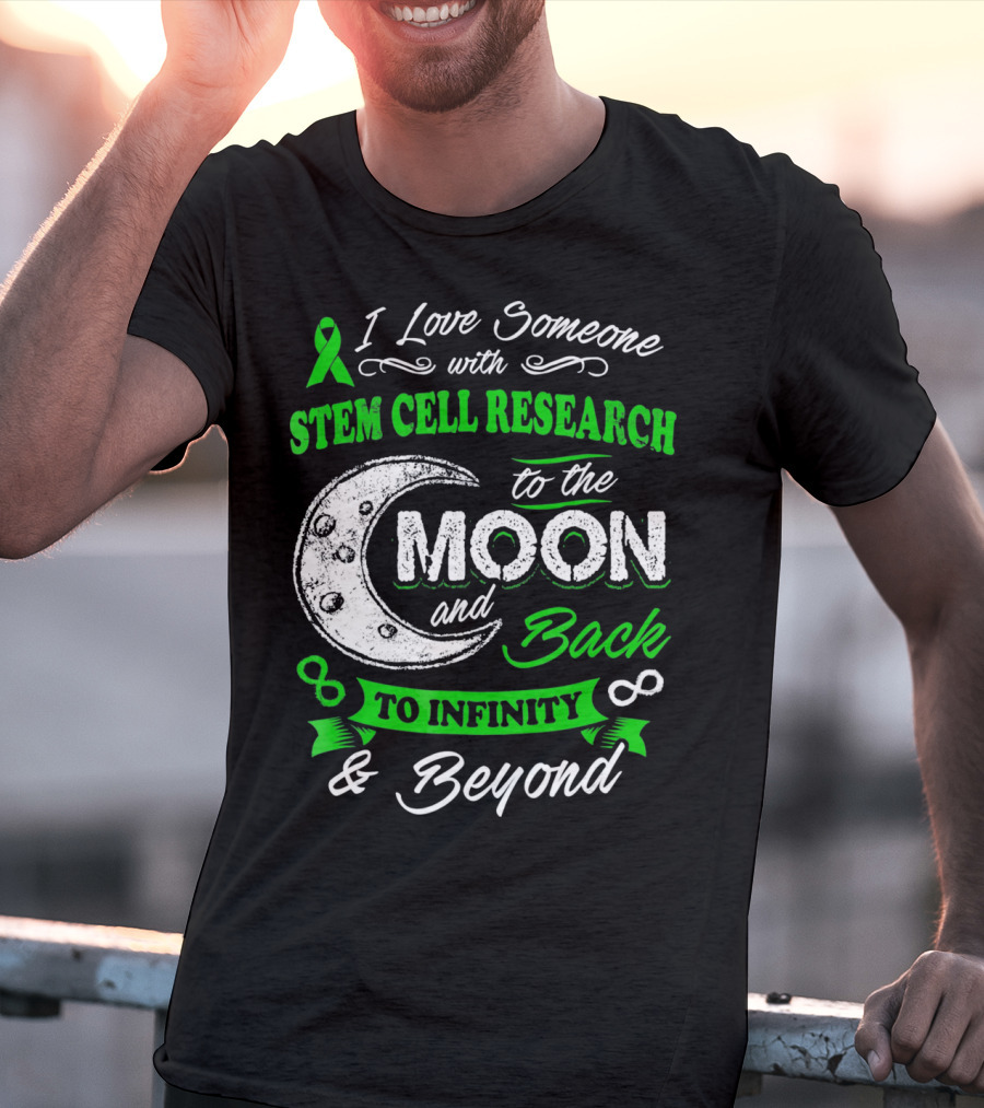 I Love Someone With Stem Cell Research To The Moon And Back To Infinity And Beyond T-Shirt