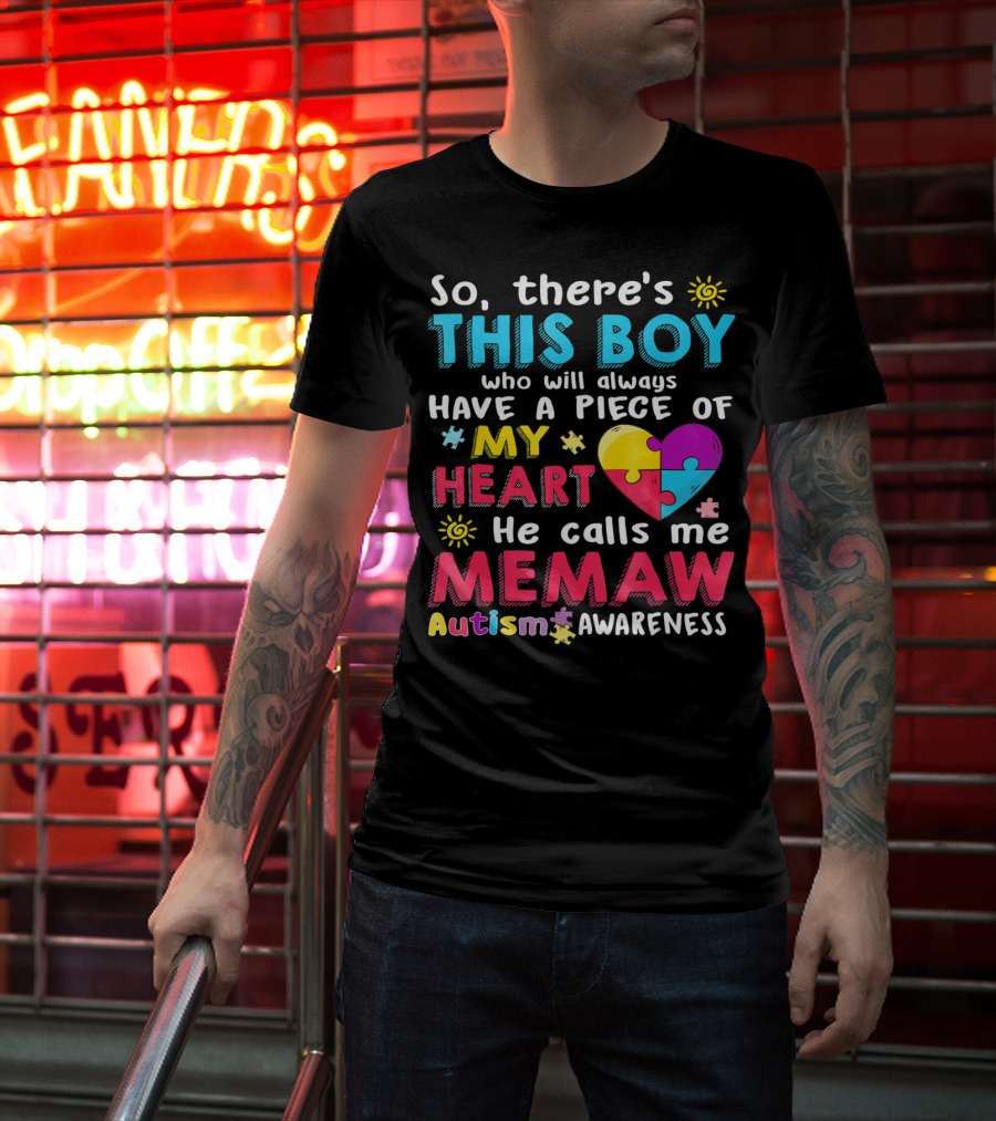 So There’s This Boy Who Will Always Have A Piece Of My Heart He Calls Me Memaw Autism Awareness T-Shirt