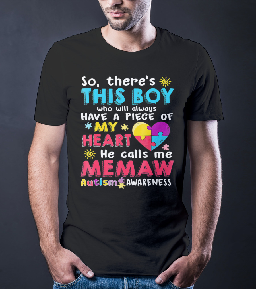 So There’s This Boy Who Will Always Have A Piece Of My Heart He Calls Me Memaw Autism Awareness T-Shirt