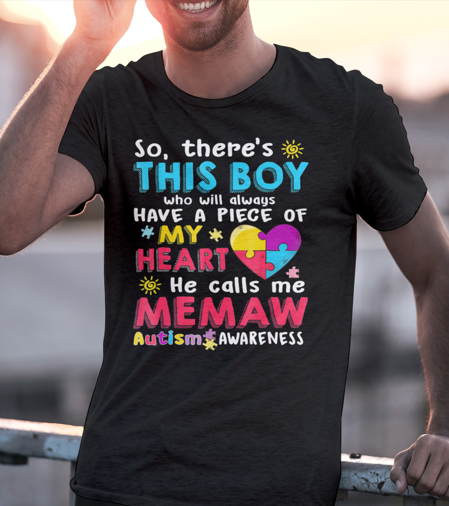 So There’s This Boy Who Will Always Have A Piece Of My Heart He Calls Me Memaw Autism Awareness T-Shirt