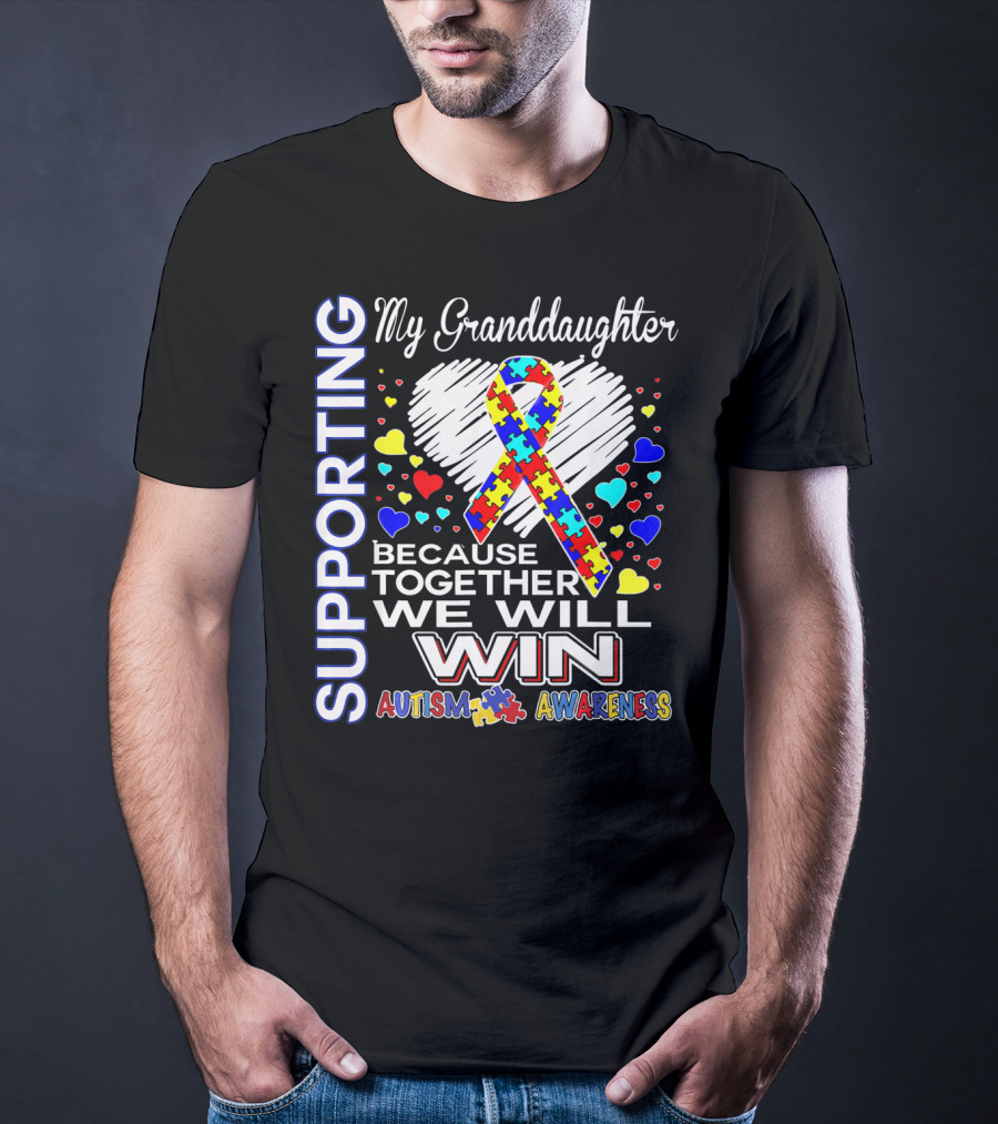 Supporting My Granddaughter Autism Awareness Because Together We Will Win T-Shirt