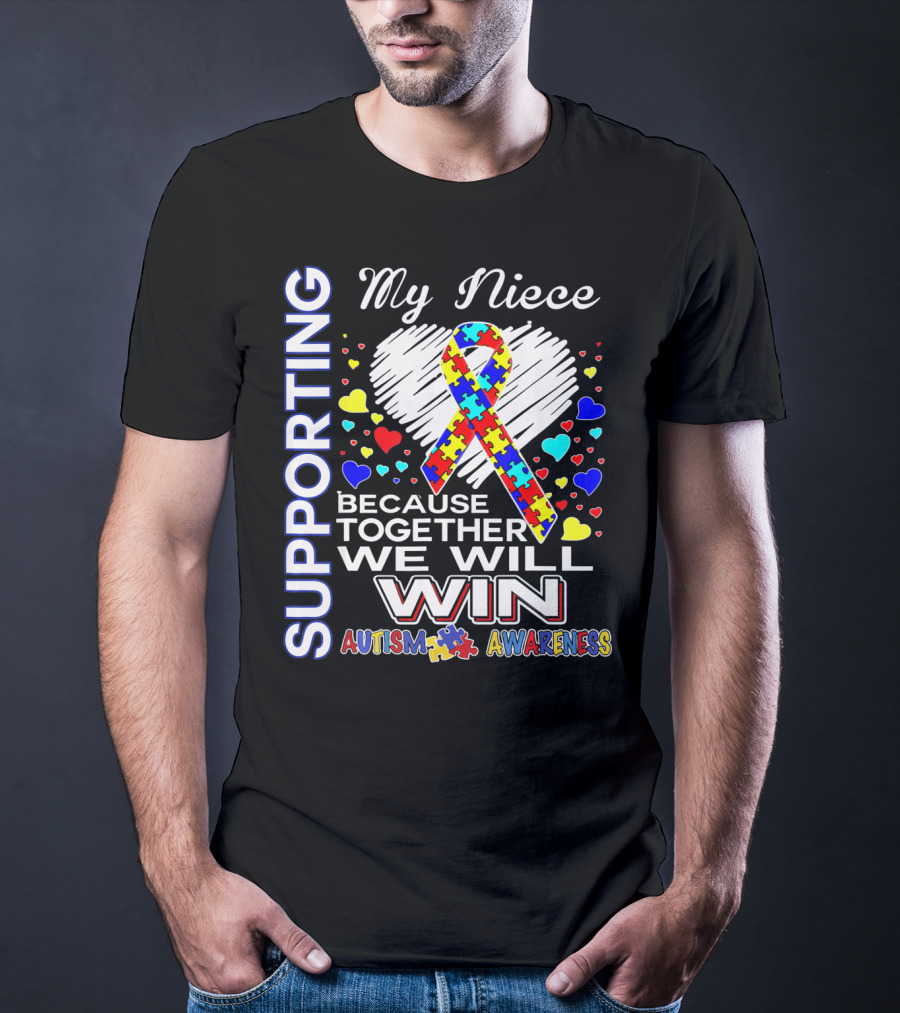 Supporting My Niece Because Together We Will Win Autism Awareness T-Shirt