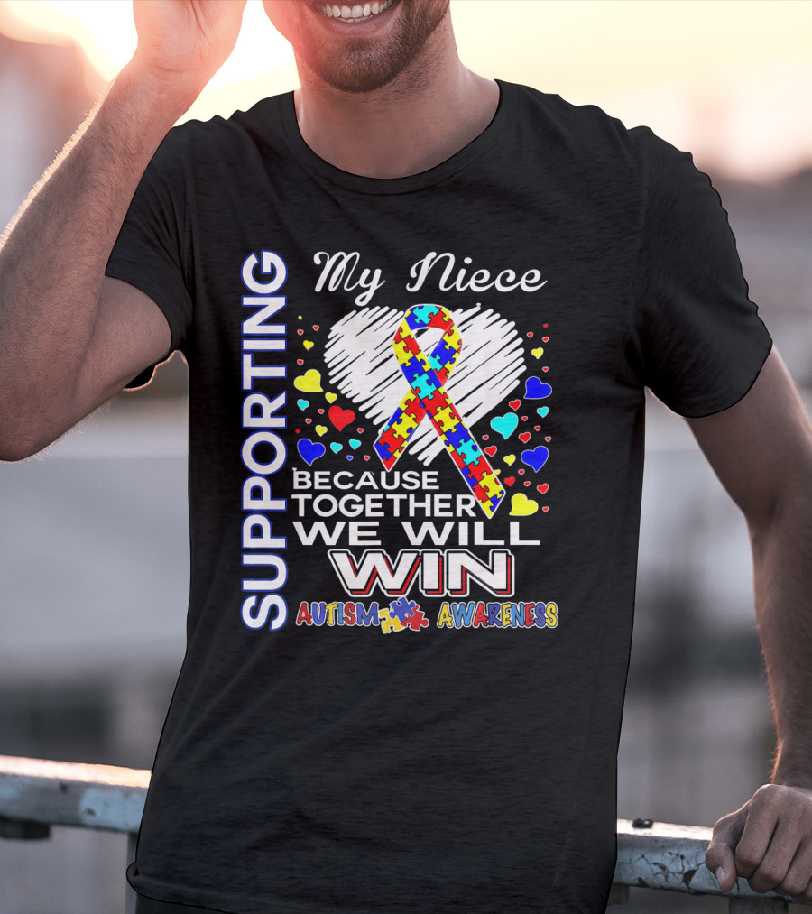 Supporting My Niece Because Together We Will Win Autism Awareness T-Shirt