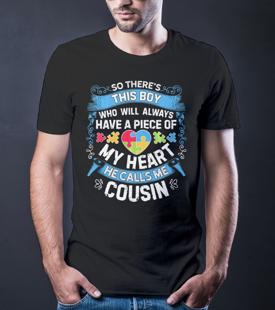 So There's This Boy Who Will Always Have A Piece Of My Heart He Calls ME Cousin T-Shirt