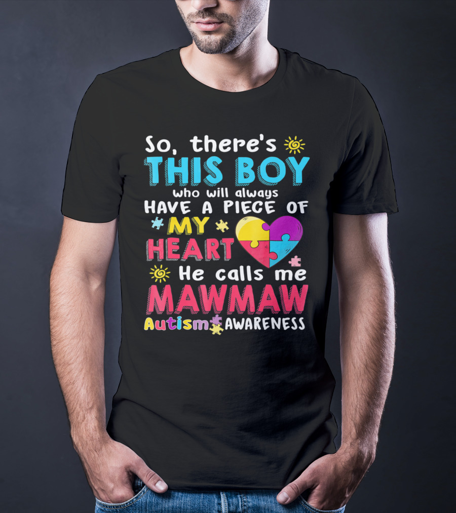 So There's This Boy Who Will Always Have A Piece Of My Heart He Calls Me Mawmaw Autism Awareness T-Shirt
