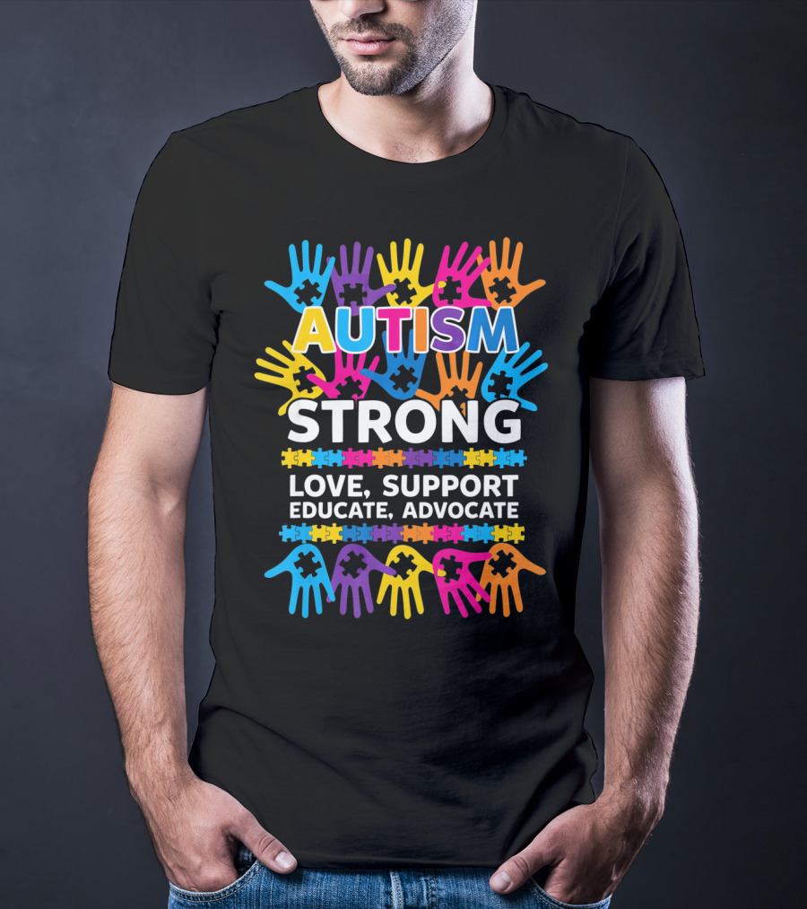 Autism Strong Love Support Educate Advocate Awareness T-Shirt