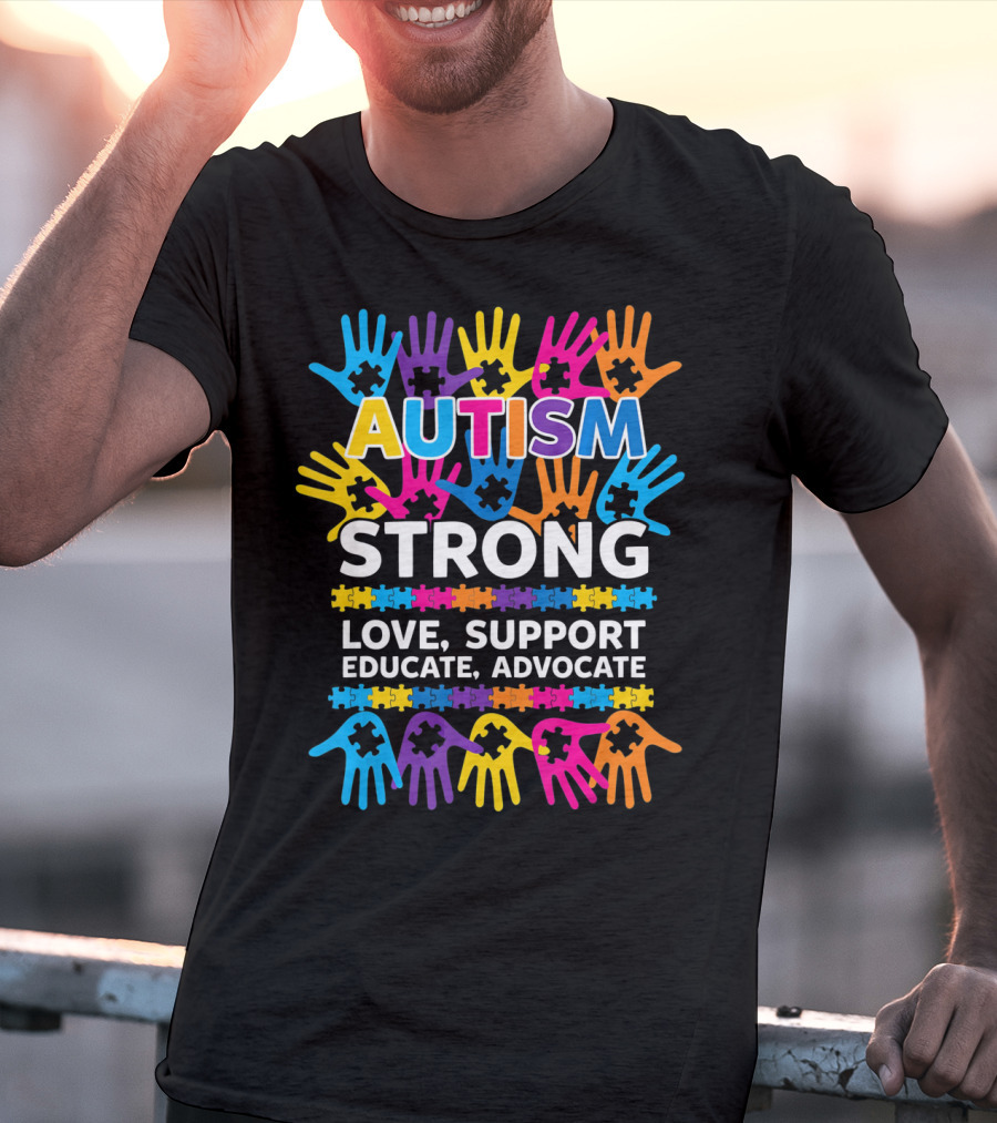 Autism Strong Love Support Educate Advocate Awareness T-Shirt