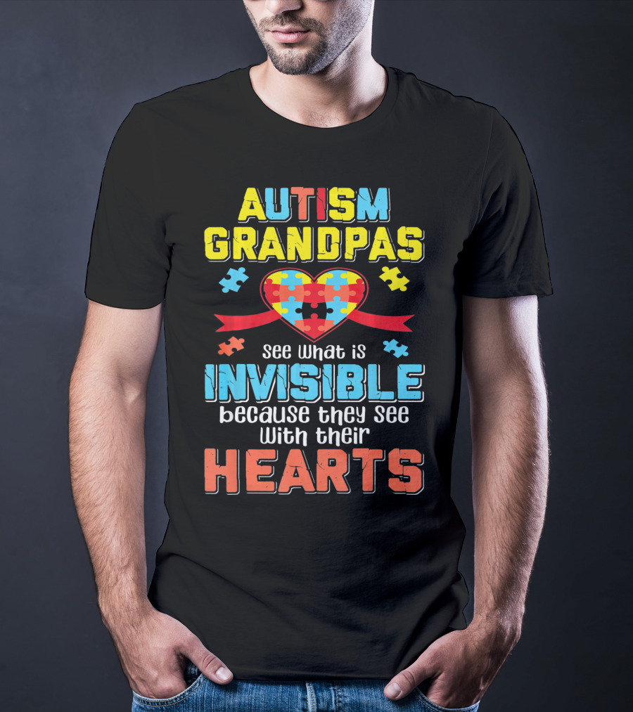 Autism Grandpas See What Is Invisible Because They See With Their Hearts T-Shirt