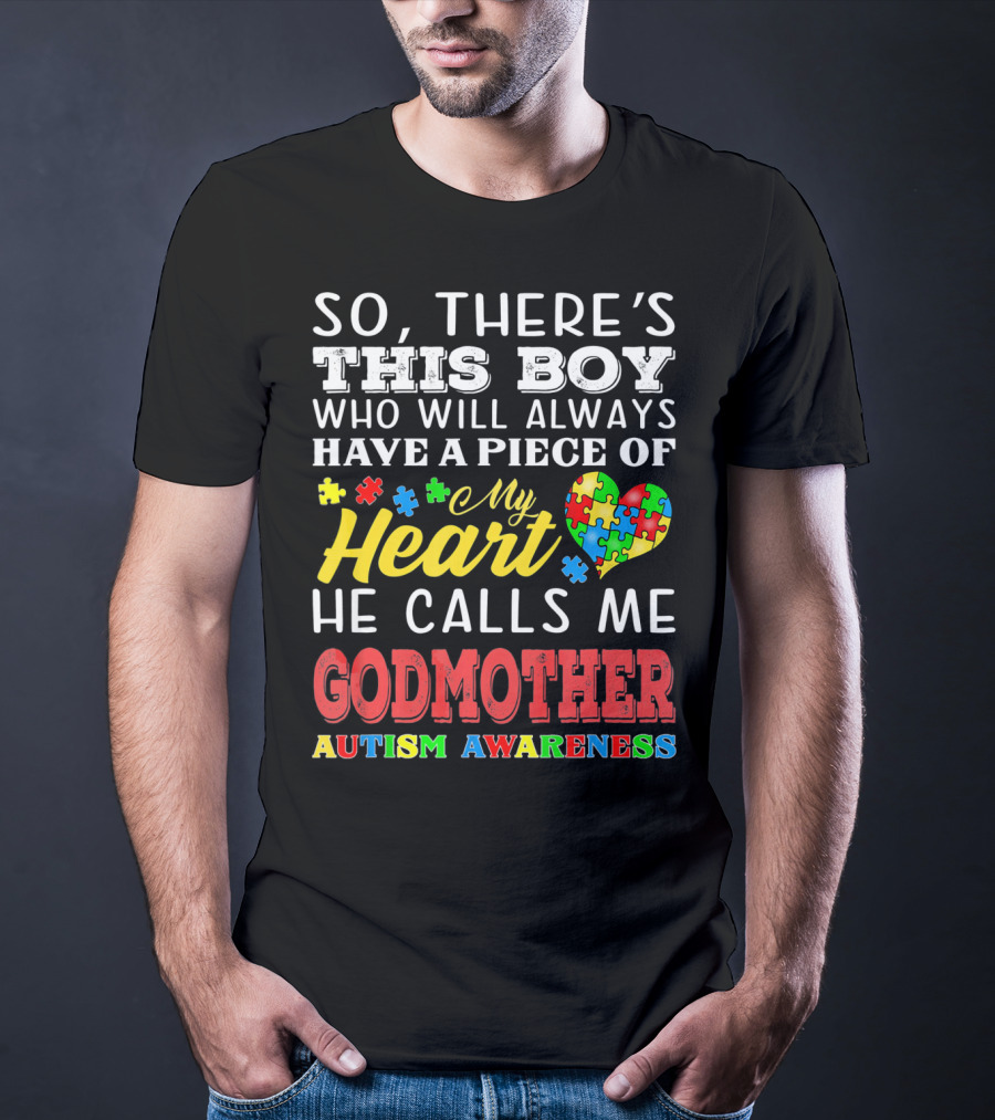 So, There's This Boy Who Will Always Have A Piece Of My Heart He Calls Me Godmother Autism Awareness T-Shirt