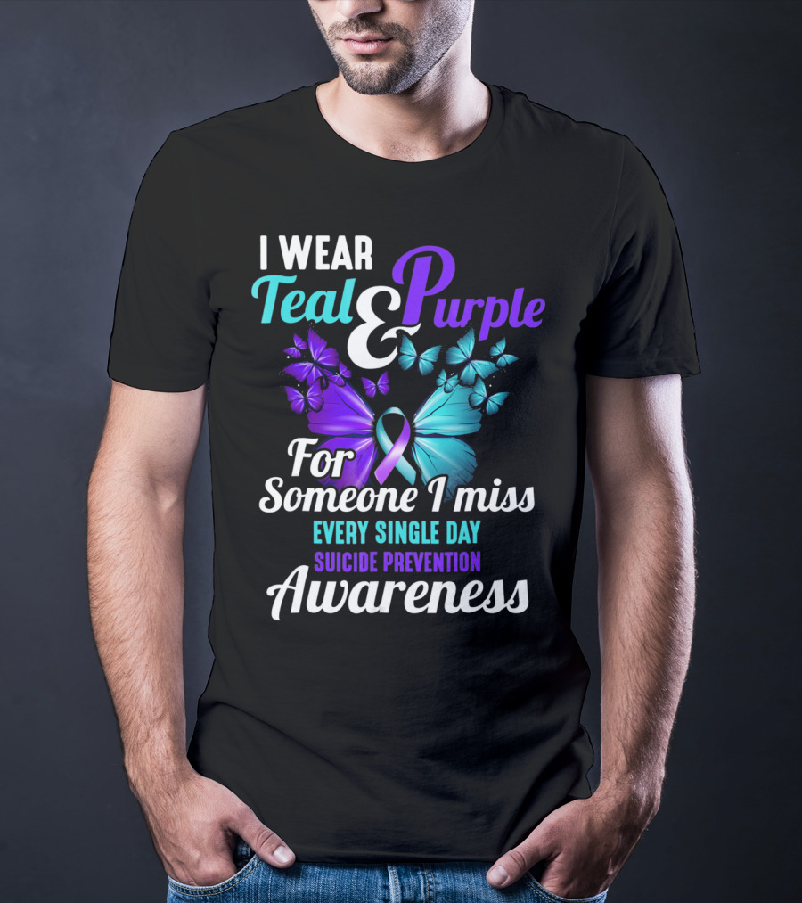 I Wear Teal And Purple For Someone I Miss Every Single Day Suicide Prevention Awareness T-Shirt