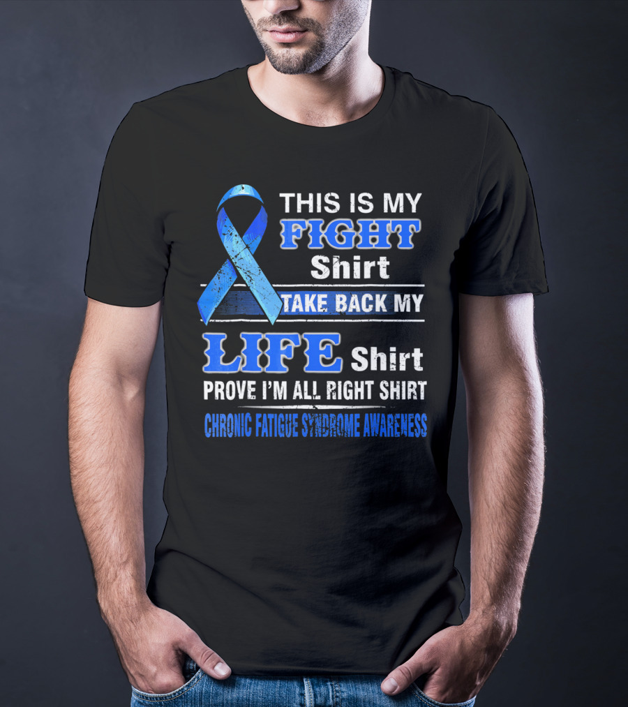 This Is My Fight Shirt Take Back My Life Shirt Prove I'm All Right Shirt Chronic Fatigue Syndrome Awareness T-Shirt