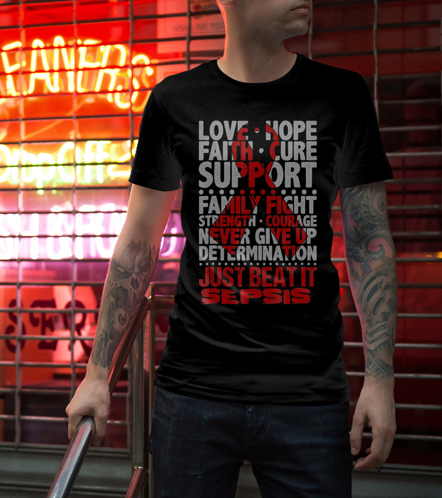 Love Hope Faith Cure Support Family Fight Strength Courage Never Give Up Determination Just Beat It Sepsis Warrior Ribbon Awareness T-Shirt