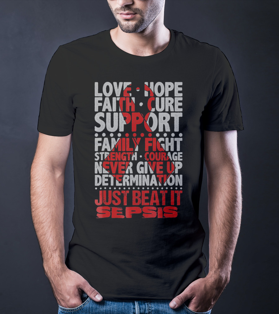 Love Hope Faith Cure Support Family Fight Strength Courage Never Give Up Determination Just Beat It Sepsis Warrior Ribbon Awareness T-Shirt