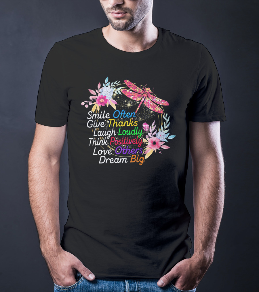 Smile Often Give Thanks Laugh Loudly Think Positively Love Others Dream Big Dragonfly Floral Wreath T-Shirt