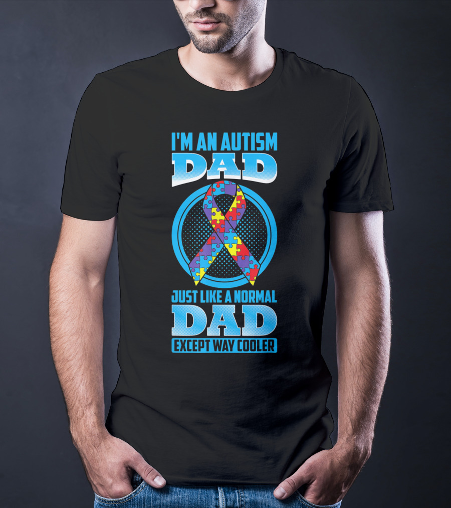 I'm An Autism Dad Puzzle Ribbon Just Like A Normal Dad Except Way Cooler T-Shirt