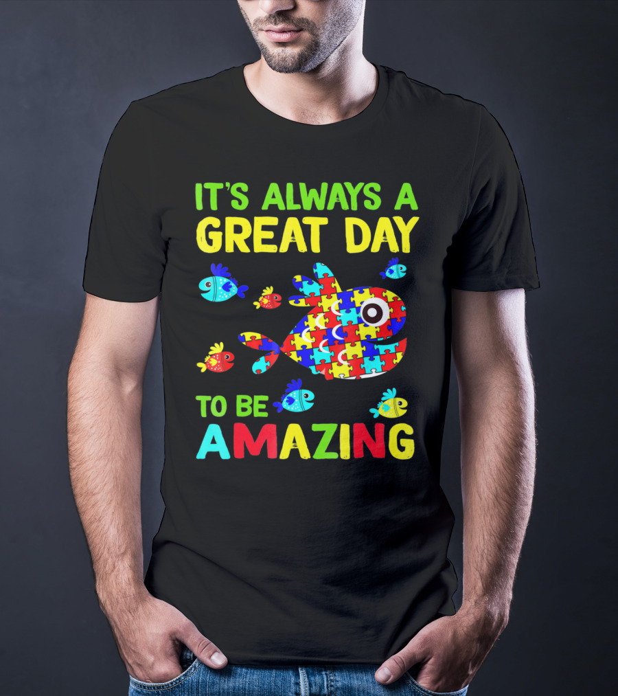 It's Always A Great Day To Be Amazing Autism Awareness T-Shirt