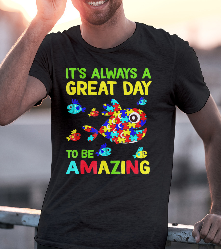 It's Always A Great Day To Be Amazing Autism Awareness T-Shirt