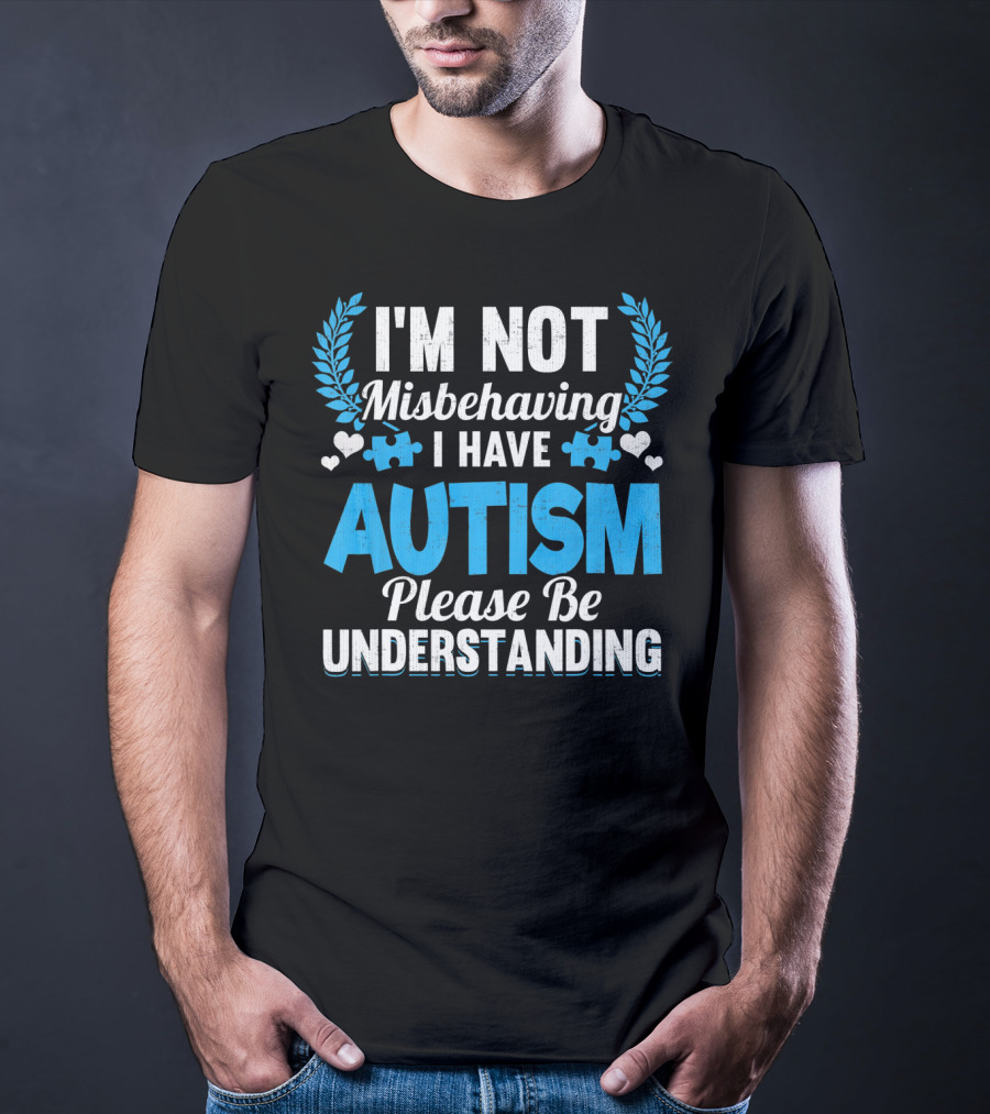I'm Not Misbehaving I Have Autism Please Be Understanding Puzzle Hearts T-Shirt
