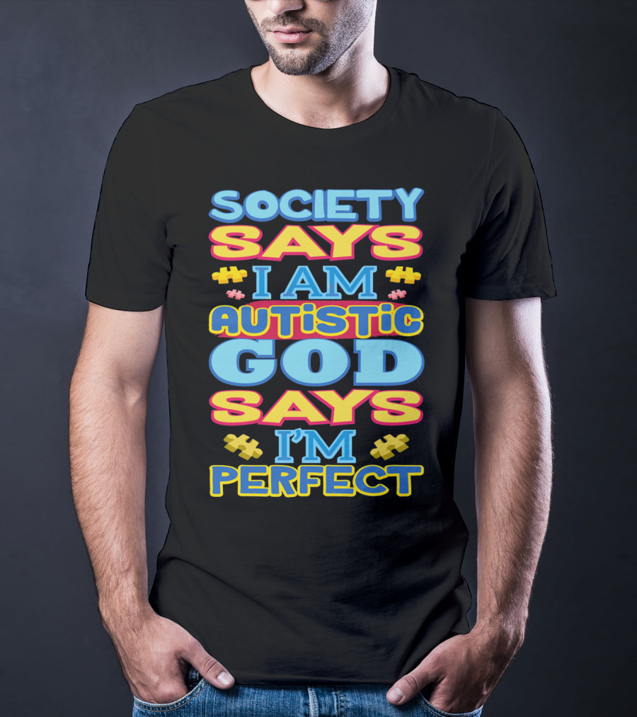 Society Says I Am Autistic God Says I'm Perfect T-Shirt