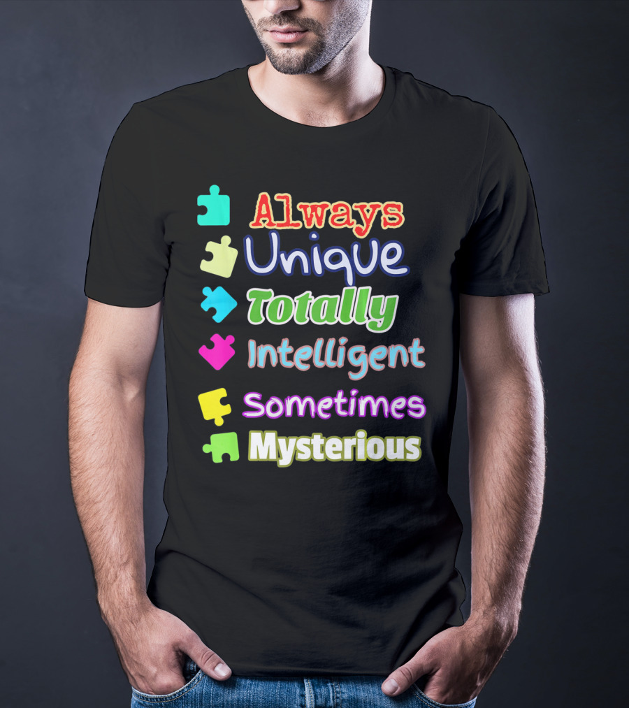 Autism Women And Kids Always Unique Totally Intelligent Sometimes Mysterious Auti T-Shirt
