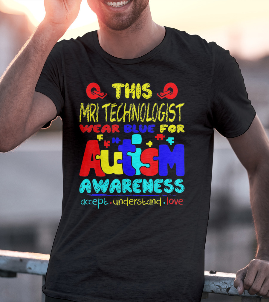 This MRI Technologist Wear Blue For Autism Awareness Accept Understand Love T-Shirt