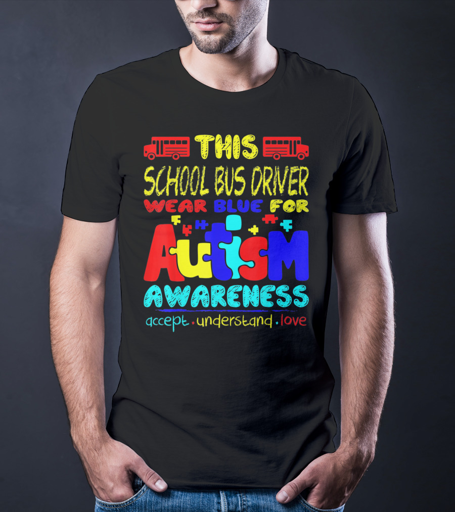 This School Bus Driver Wear Blue For Autism Awareness Accept Understand Love T-Shirt