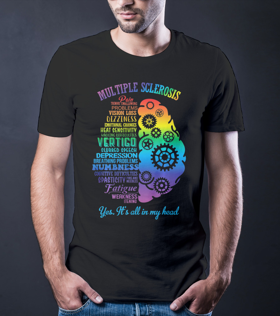 Multiple Sclerosis Awareness Yes It's All In My Head Pain Vision Loss Dizziness Numbness Fatigue T-Shirt
