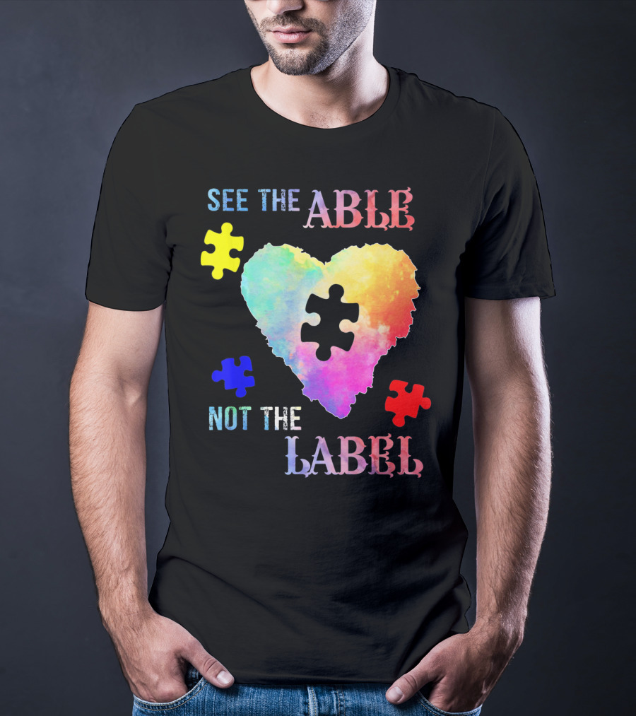 See The Able Not The Label Heart Autism Puzzle Pieces T-Shirt