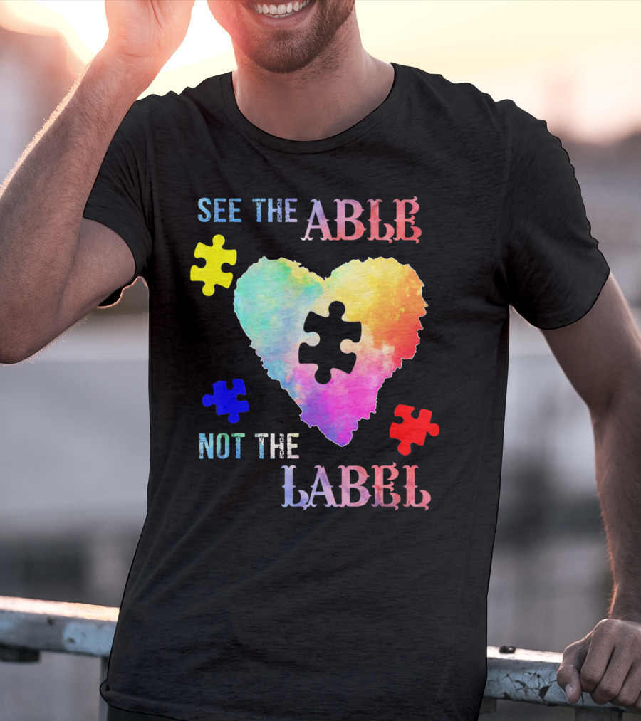 See The Able Not The Label Heart Autism Puzzle Pieces T-Shirt