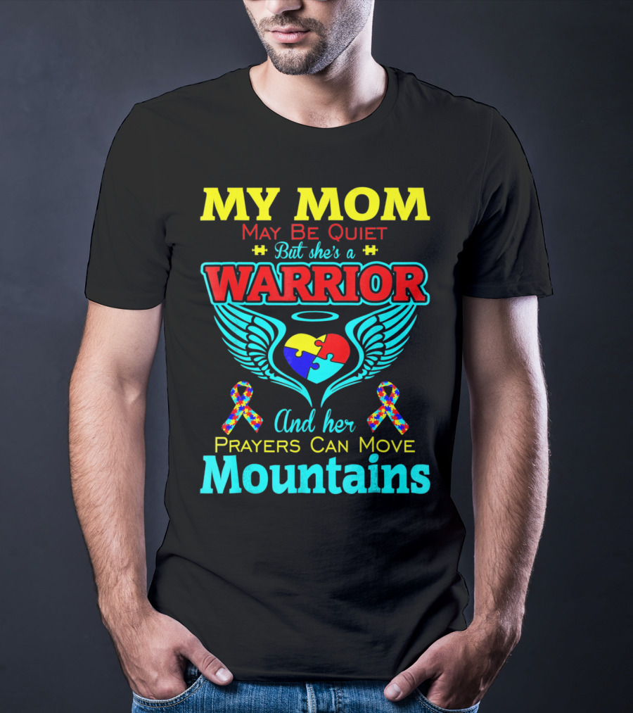 My Mom May Be Quiet But She's A Warrior And Her Prayers Can Move Mountains Autism T-Shirt