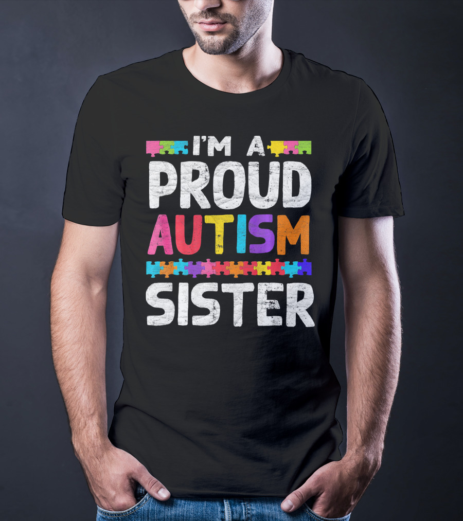 I'm A Proud Autism Sister Autism Awareness Puzzle Pieces T-Shirt