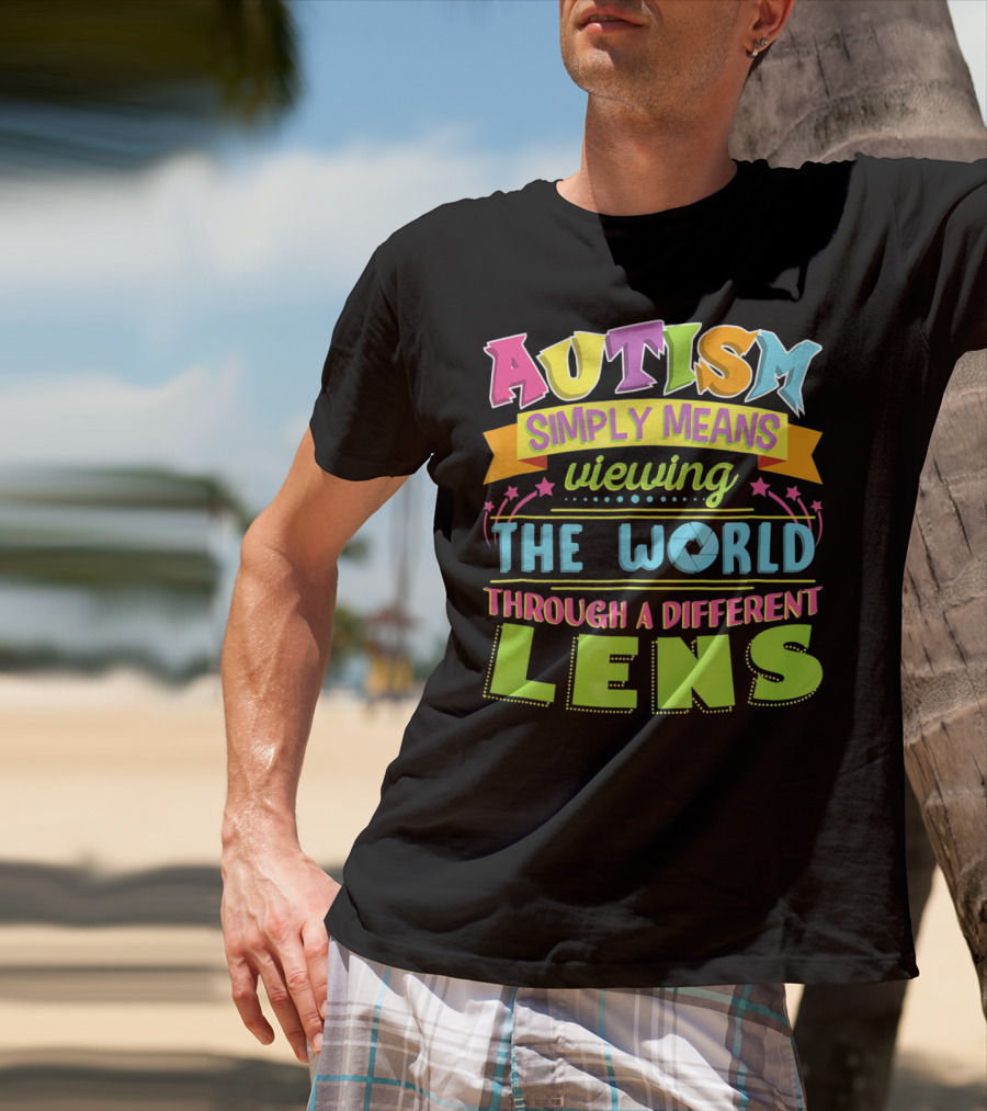 Autism Simply Means Viewing The World Through A Different Lens T-Shirt