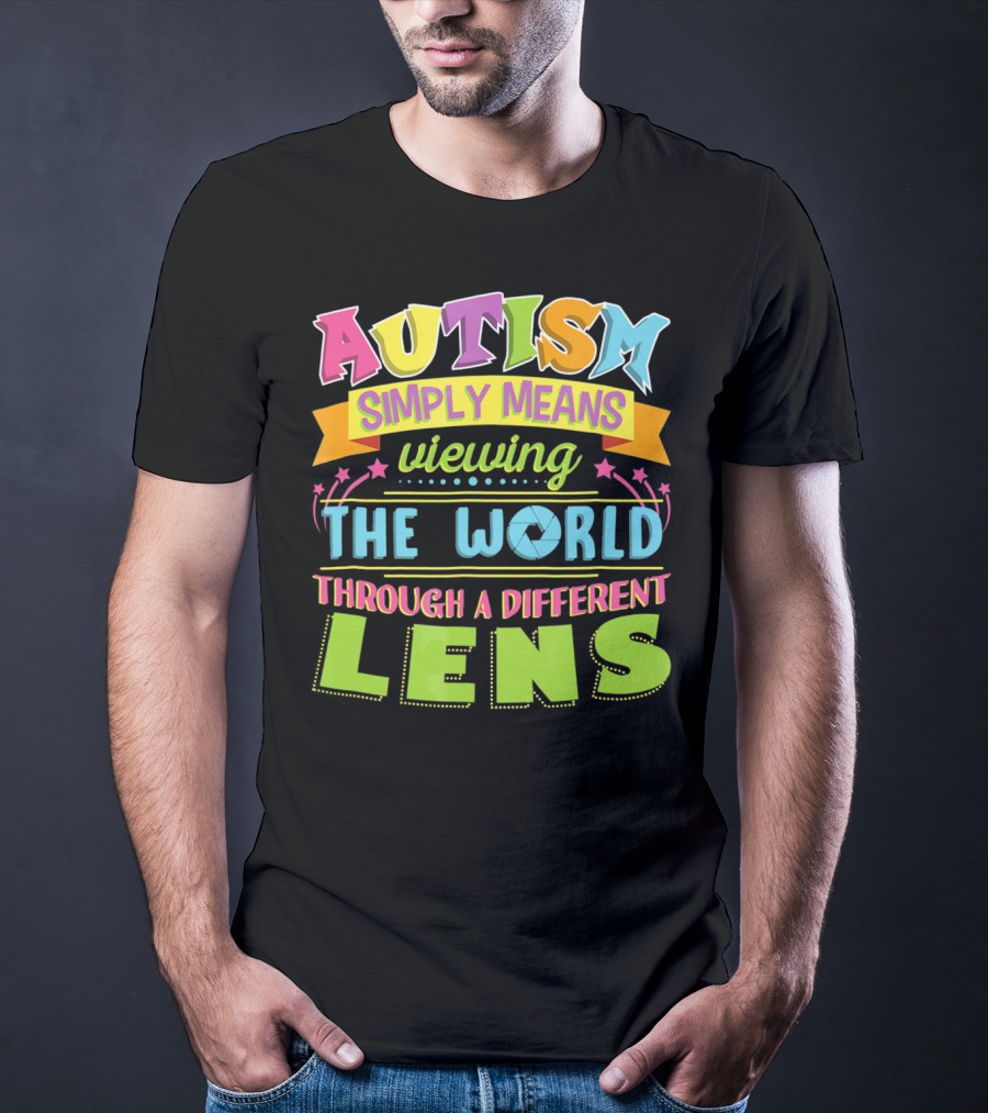 Autism Simply Means Viewing The World Through A Different Lens T-Shirt