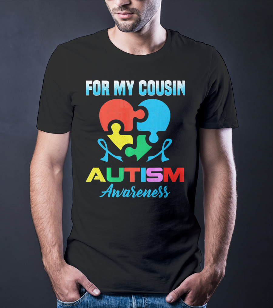 For My Cousin Autism Awareness Puzzle Heart Ribbons T-Shirt