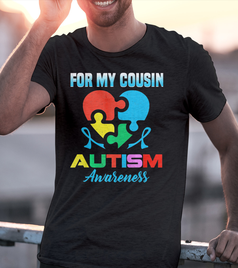 For My Cousin Autism Awareness Puzzle Heart Ribbons T-Shirt