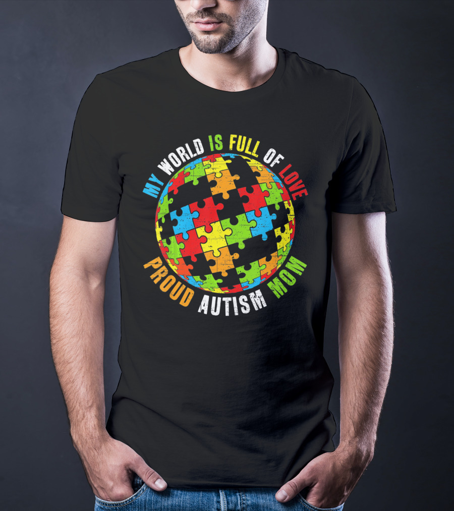 Proud Autism Mom My World Is Full Of Love Puzzle World T-Shirt