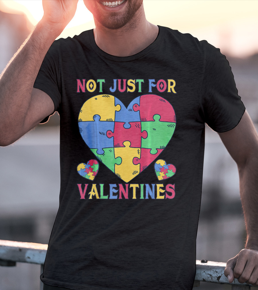 Not Just For Valentines Autism Awareness Puzzle Heart T-Shirt