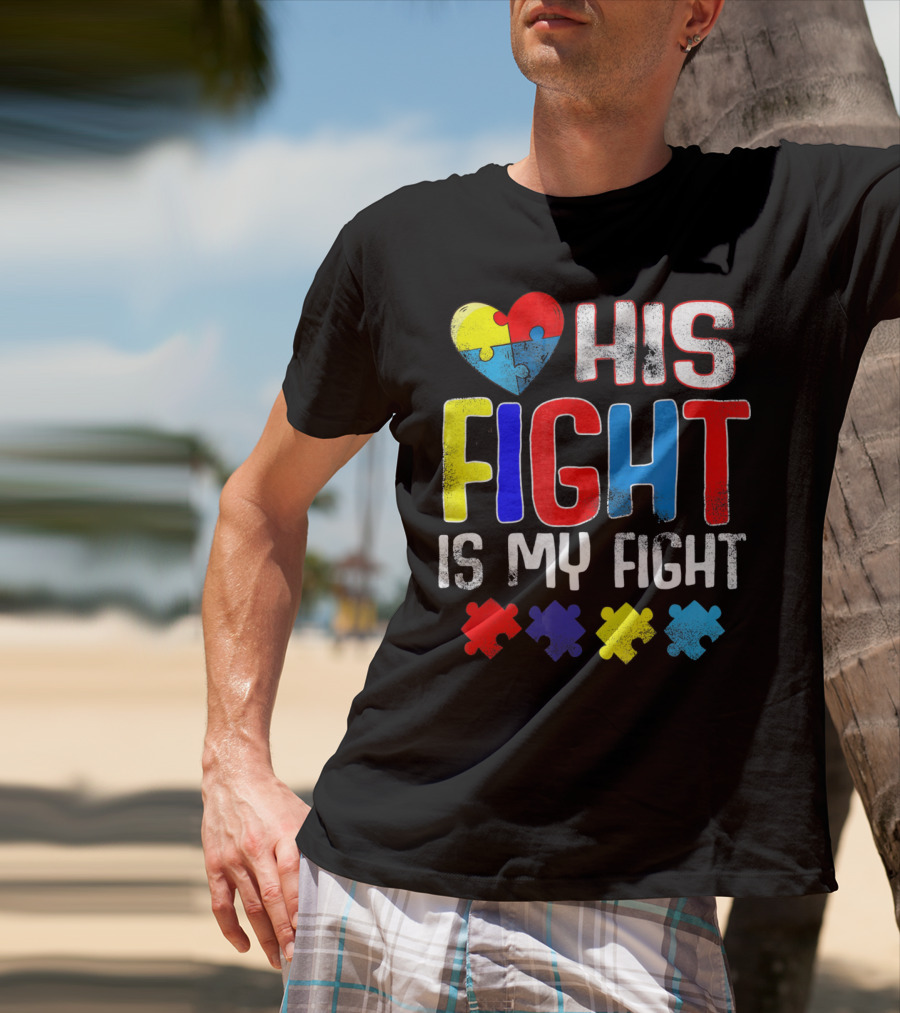 His Fight Is My Fight Autism Awareness Heart And Puzzle Pieces T-Shirt