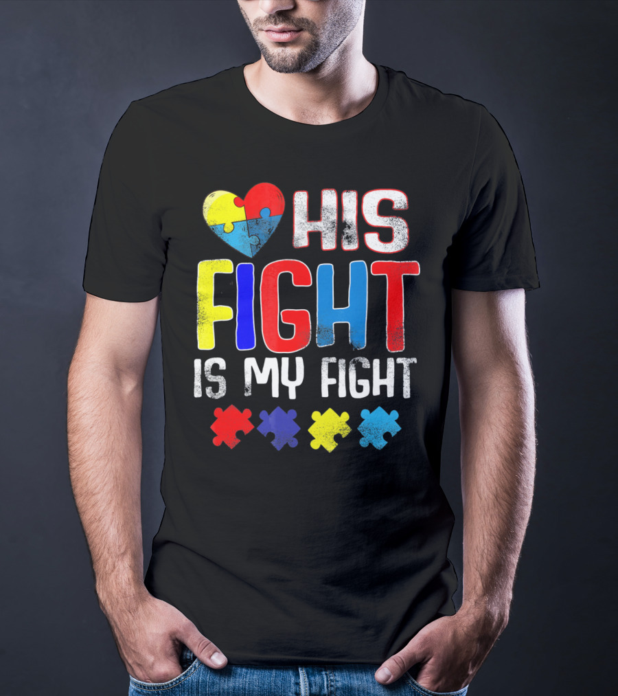 His Fight Is My Fight Autism Awareness Heart And Puzzle Pieces T-Shirt