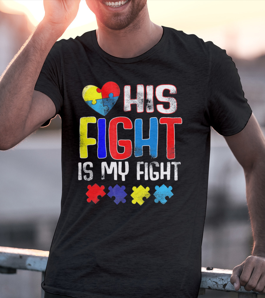 His Fight Is My Fight Autism Awareness Heart And Puzzle Pieces T-Shirt