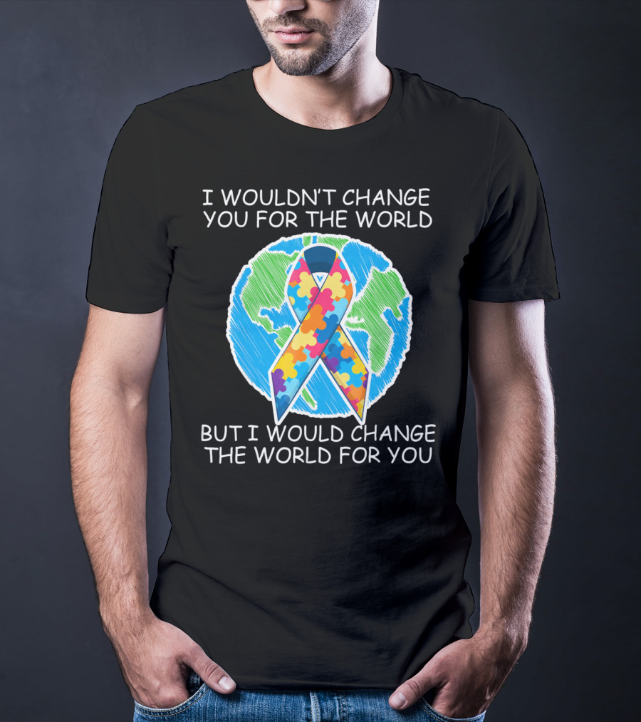 I Wouldn't Change You For The World But I Would Change The World For You Autism Puzzle T-Shirt